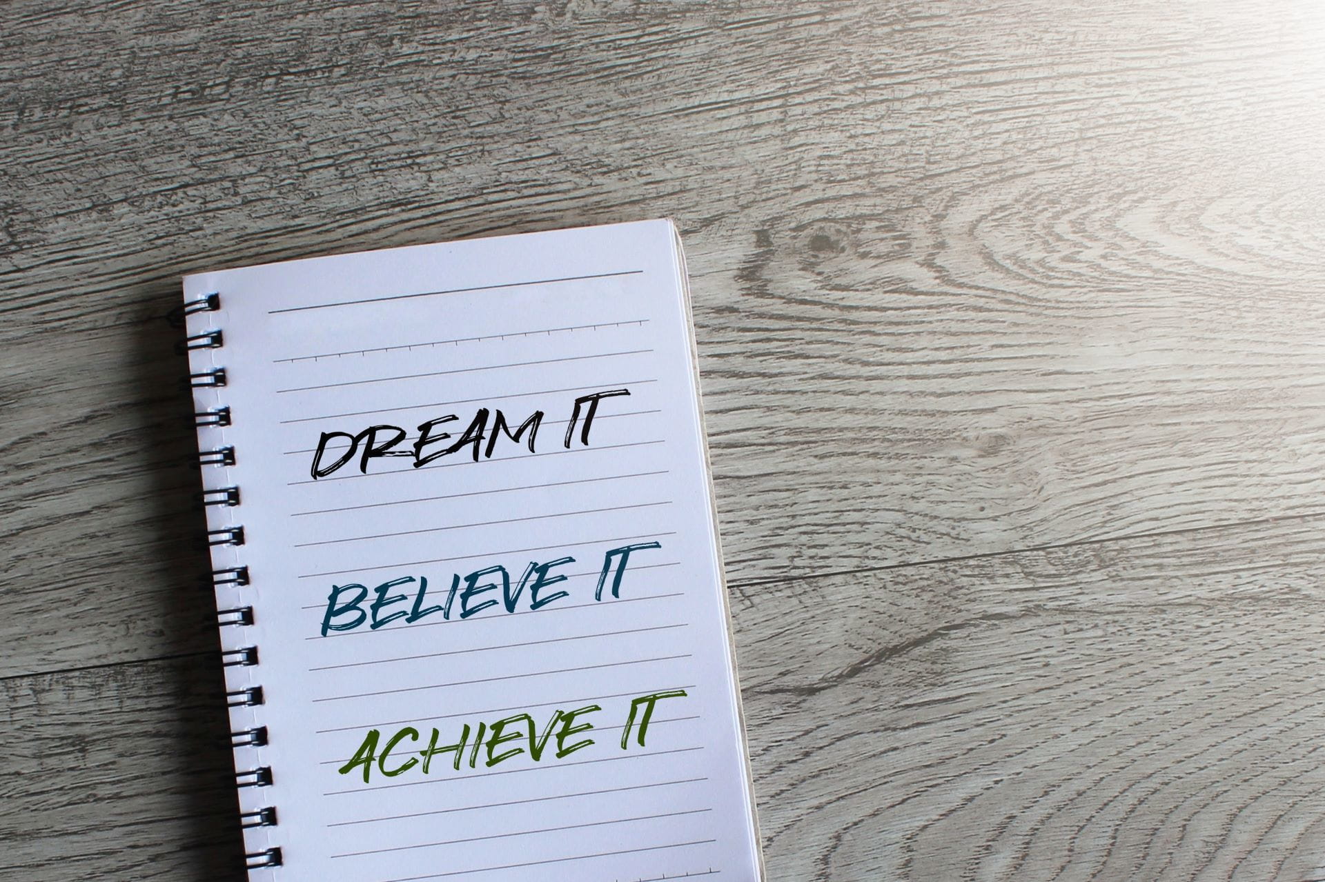 DREAM IT, BELIEVE IT, ACHIEVE IT